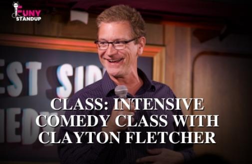 CLASS:  Intensive Comedy Class with Clayton Fletcher