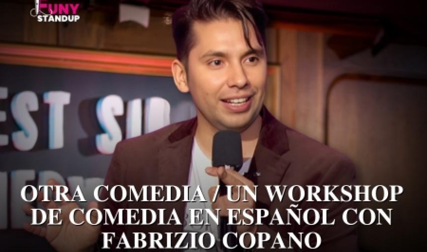 OTRA COMEDIA /  Un Workshop de Comedia en Español con Fabrizio Copano