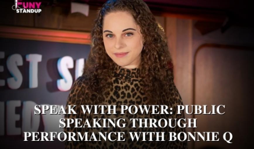 VIRTUAL CLASS: Speak with Power: Public Speaking Through Performance with Bonnie Q