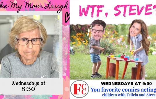 Make My Mom Laugh and WTF STEVE!